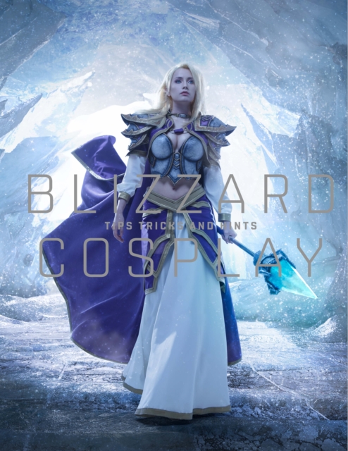 Blizzard Cosplay : Tips, Tricks and Hints, Hardback Book