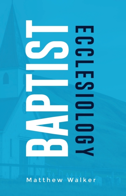 Baptist Ecclesiology, Paperback / softback Book