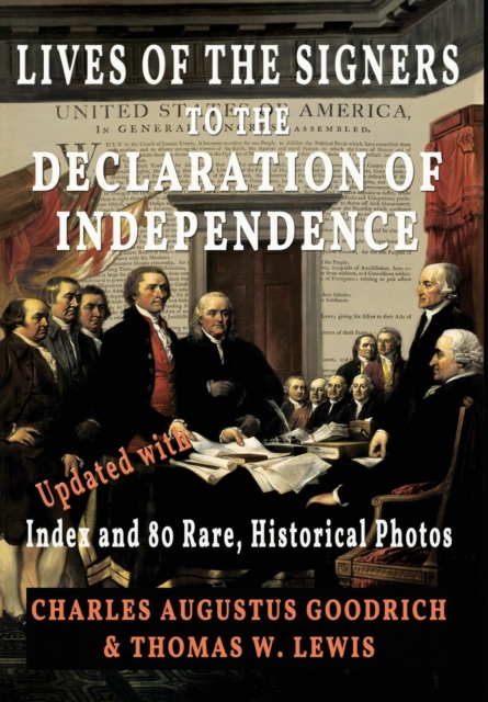 Lives of the Signers to the Declaration of Independence (Illustrated) : Updated with Index and 80 Rare, Historical Photos, Hardback Book