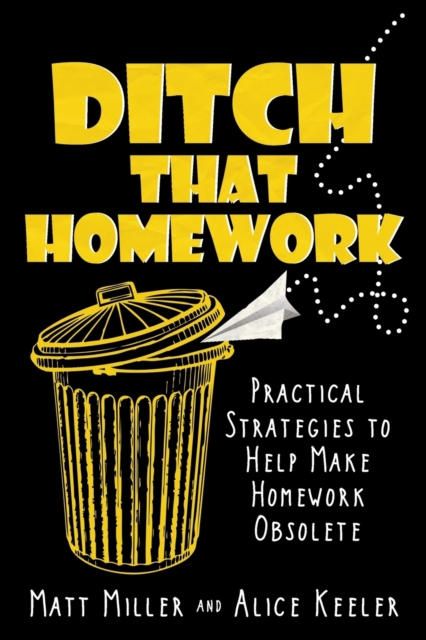 Ditch That Homework : Practical Strategies to Help Make Homework Obsolete, Paperback / softback Book