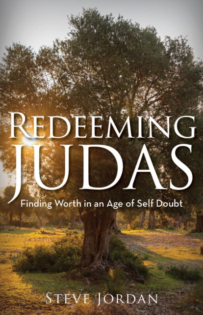 Redeeming Judas : Finding Worth in an Age of Self-Doubt, Paperback / softback Book