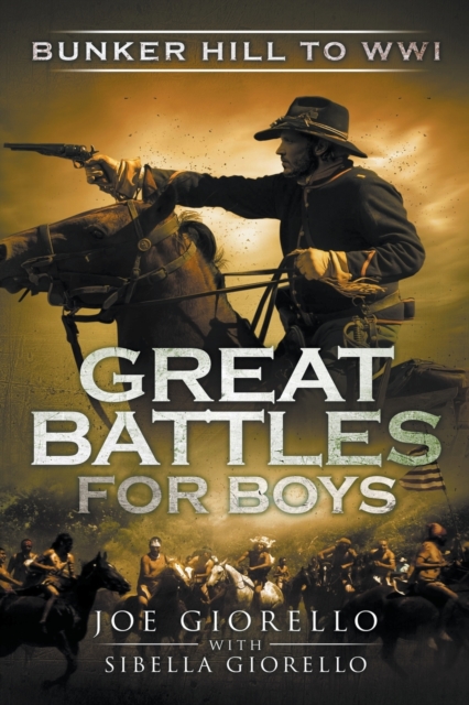 Great Battles for Boys : Bunker Hill to WWI, Paperback / softback Book
