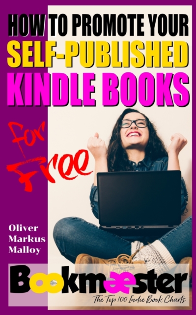How to Promote Your Self-Published Kindle Books for Free : Forget Facebook Groups! There's a Better Way to Promote Your Self-Published Book for Free, Paperback / softback Book