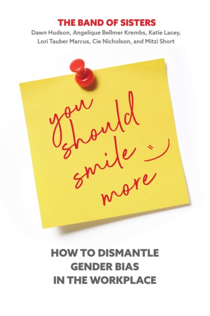 You Should Smile More : How to Dismantle Gender Bias in the Workplace, EPUB eBook