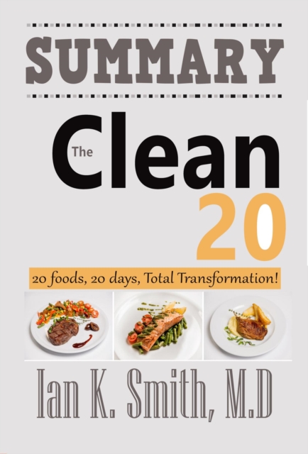 Summary: The Clean 20 : 20 Foods, 20 Days, Total Transformation, EPUB eBook