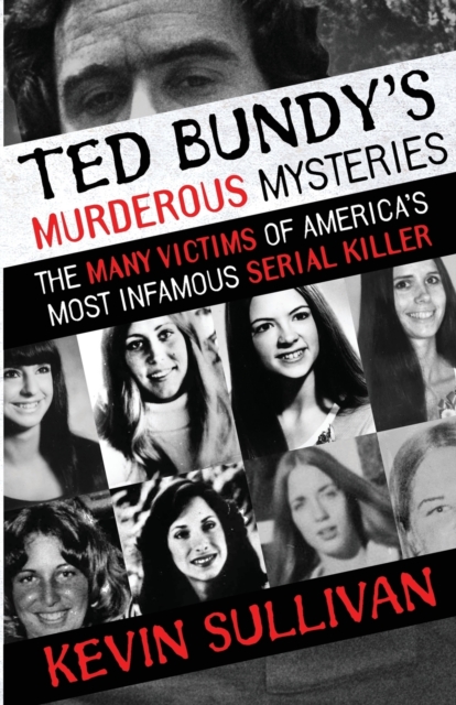 Ted Bundy's Murderous Mysteries : The Many Victims Of America's Most Infamous Serial Killer, Paperback / softback Book