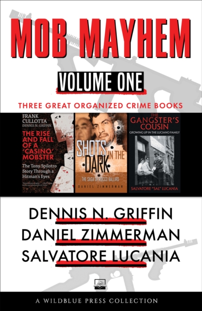 Mob Mayhem Volume One : The Rise and Fall of a 'Casino' Mobster, Shots in the Dark, The Gangster's Cousin, EPUB eBook
