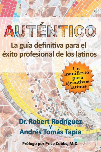 Autentico : La guia definitiva para el exito profesional de los latinos, Paperback / softback Book