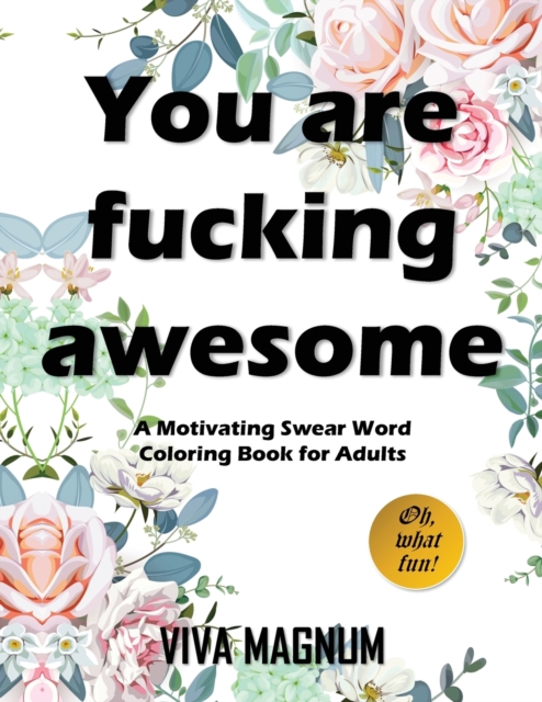 You Are Fucking Awesome : A Motivating Swear Word Coloring Book for Adults, Paperback / softback Book