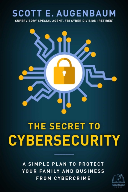 The Secret to Cybersecurity : A Simple Plan to Protect Your Family and Business from Cybercrime, EPUB eBook