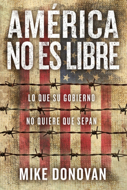 America no es libre : Lo que su gobierno no quiere que sepan, Paperback Book