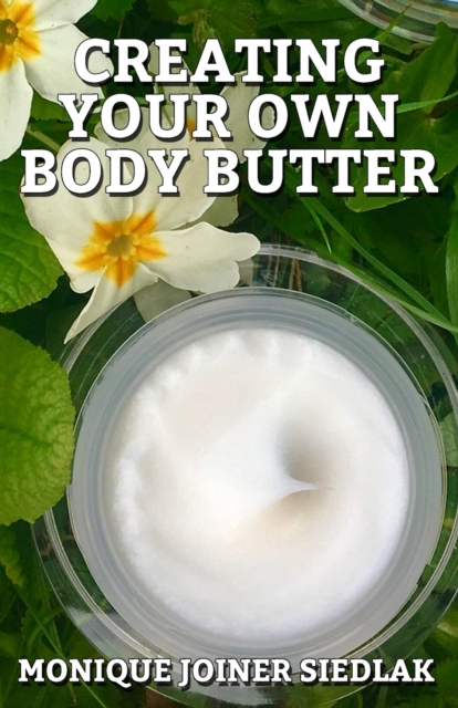 Creating Your Own Body Butter, Paperback / softback Book