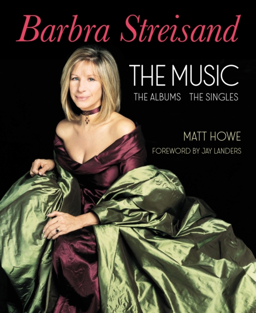 Barbra Streisand: the Music, the Albums, the Singles, EPUB eBook