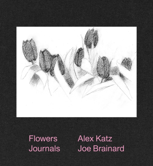 Alex Katz & Joe Brainard: Flowers Journals, Hardback Book