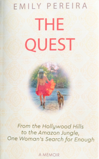 The Quest : From The Hollywood Hills to the Amazon Jungle, One Woman's Search for Enough, Paperback / softback Book