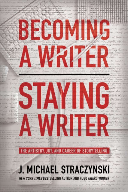 Becoming a Writer, Staying a Writer : The Artistry, Joy, and Career of Storytelling, Paperback / softback Book