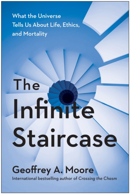 The Infinite Staircase : What the Universe Tells Us About Life, Ethics, and Mortality, Hardback Book