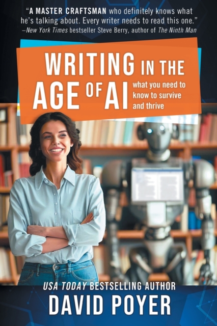 Writing In The Age Of AI : What You Need to Know to Survive and Thrive, Paperback / softback Book