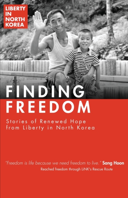 Finding Freedom : Stories of Renewed Hope in North Korea, Paperback / softback Book