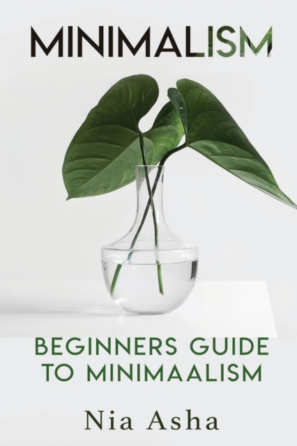 Minimalism : Beginners Guide to Minimalism, Paperback / softback Book