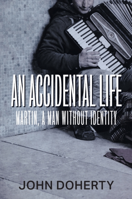 An Accidental Life : Martin, a man without identity, Paperback / softback Book