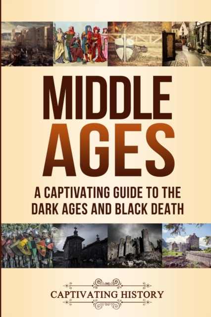 Middle Ages : A Captivating Guide to the Dark Ages and Black Death, Paperback / softback Book