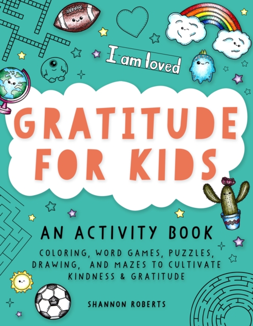 Gratitude for Kids : Coloring, Word Games, Puzzles, Drawing, and Mazes to Cultivate Kindness & Gratitude, Paperback / softback Book
