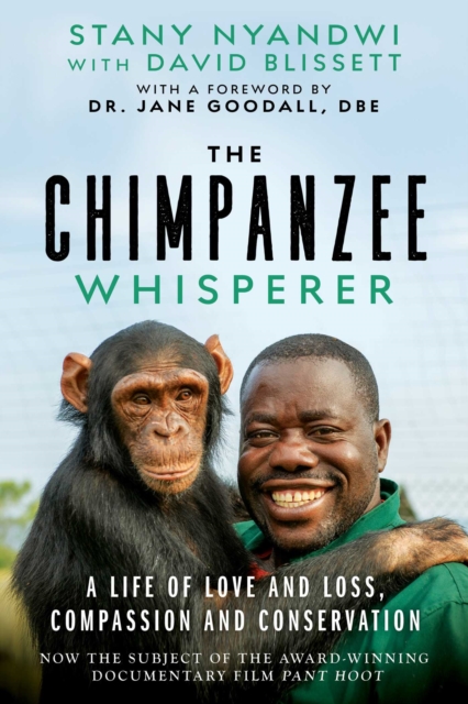 The Chimpanzee Whisperer : A Life of Love and Loss, Compassion and Conservation, EPUB eBook