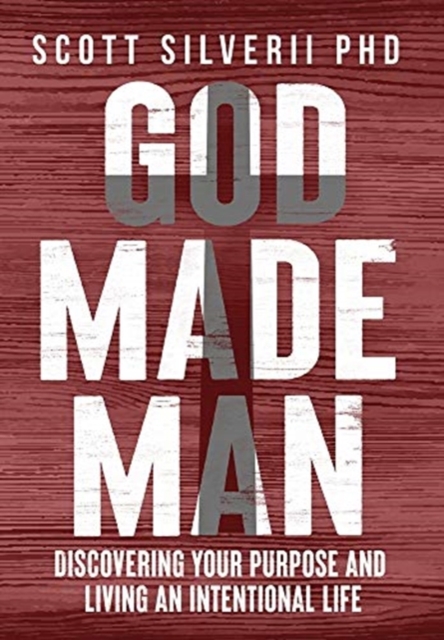 God Made Man : Discovering Your Purpose and Living an Intentional Life, Hardback Book