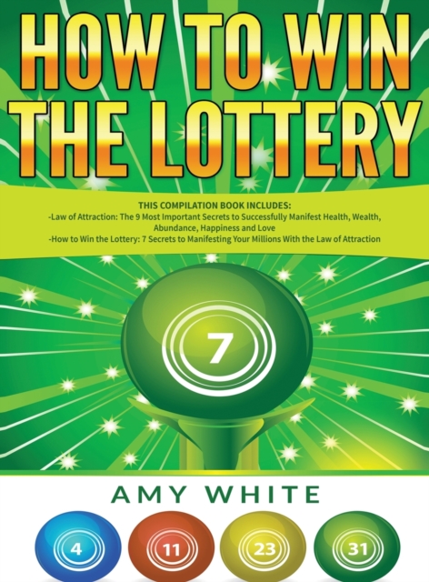 How to Win the Lottery : 2 Books in 1 with How to Win the Lottery and Law of Attraction - 16 Most Important Secrets to Manifest Your Millions, Health, Wealth, Abundance, Happiness and Love, Hardback Book
