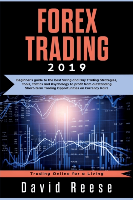 Forex Trading : Beginner's guide to the best Swing and Day Trading Strategies, Tools, Tactics and Psychology to profit from outstanding Short-term Trading Opportunities on Currency Pairs, Paperback / softback Book