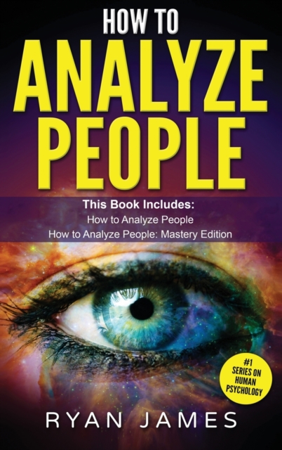How to Analyze People : 2 Manuscripts - How to Master Reading Anyone Instantly Using Body Language, Personality Types, and Human Psychology, Hardback Book