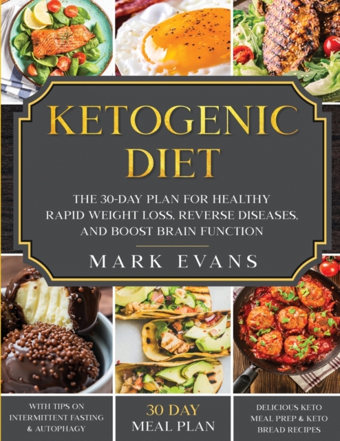 Ketogenic Diet : The 30-Day Plan for Healthy Rapid Weight loss, Reverse Diseases, and Boost Brain Function (Keto, Intermittent Fasting, and Autophagy Series), Paperback / softback Book