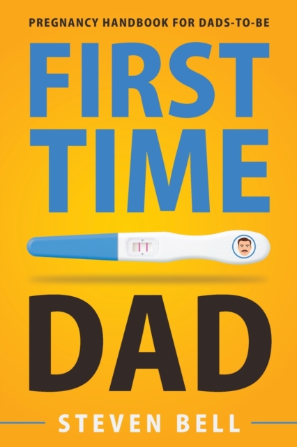 First Time Dad : Pregnancy Handbook for Dads-To-Be, Paperback / softback Book