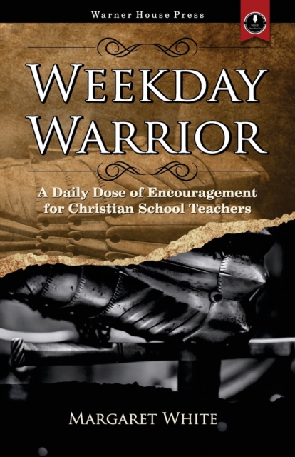 Weekday Warrior : A Daily Dose of Encouragement for Christian School Teachers, Paperback / softback Book