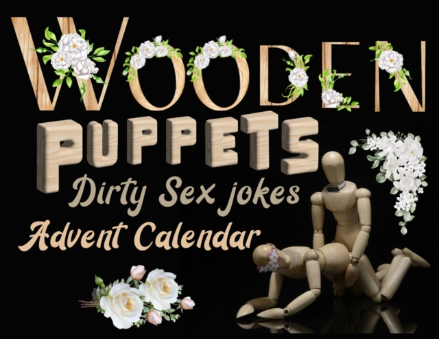 Wooden puppets and dirty sex jokes advent calendar book : Fun and original Christmas gift for adults with a good sense of humour!, Paperback / softback Book