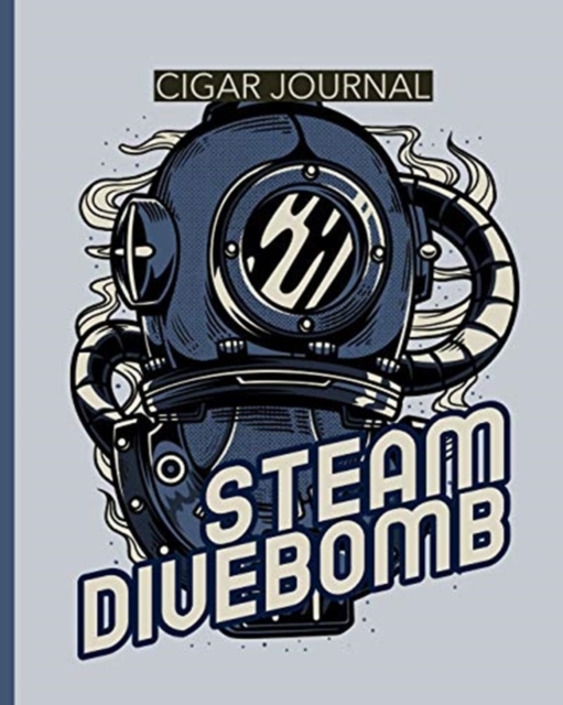 Steam Divebomb Cigar Journal : Aficionado - Cigar Bar Gift - Cigarette Notebook - Humidor - Rolled Bundle - Flavors - Strength - Cigar Band - Stogies and Mash - Earthy, Paperback / softback Book