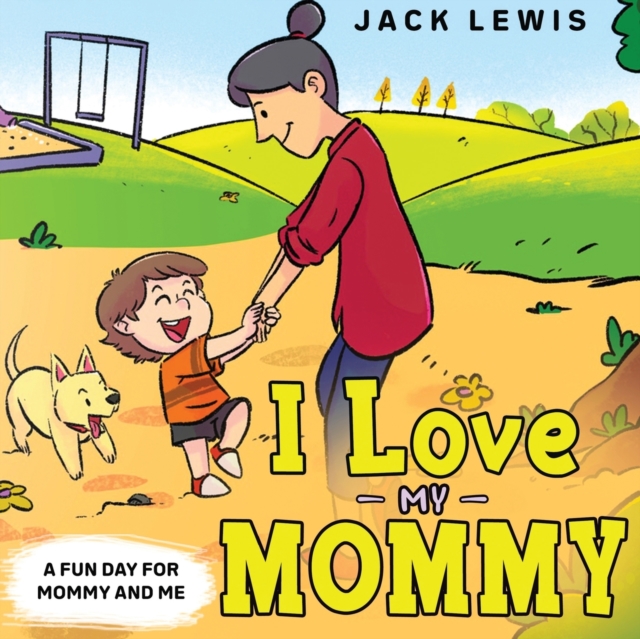 I Love My Mommy : A Fun Day for Mommy and Me, Paperback / softback Book