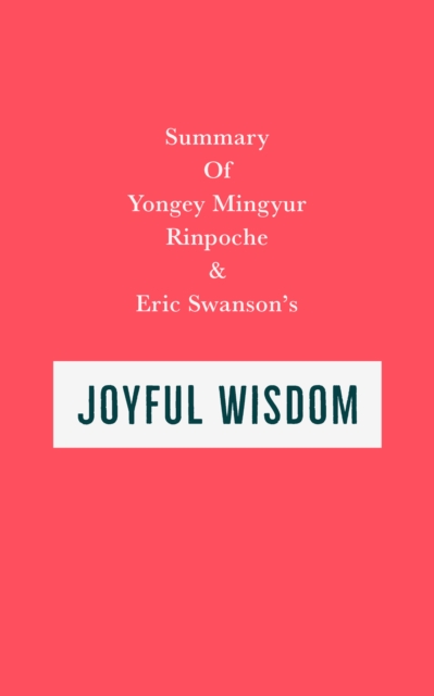 Summary of Yongey Mingyur Rinpoche and Eric Swanson's Joyful Wisdom, EPUB eBook