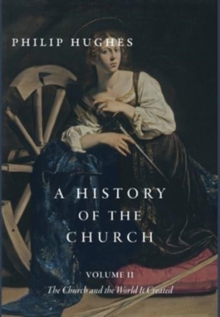 A History of the Church, Volume II : The Church and the World It Created, Hardback Book