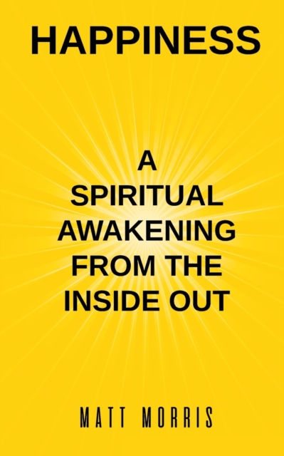 Happiness : A Spiritual Awakening from the Inside Out, Paperback / softback Book