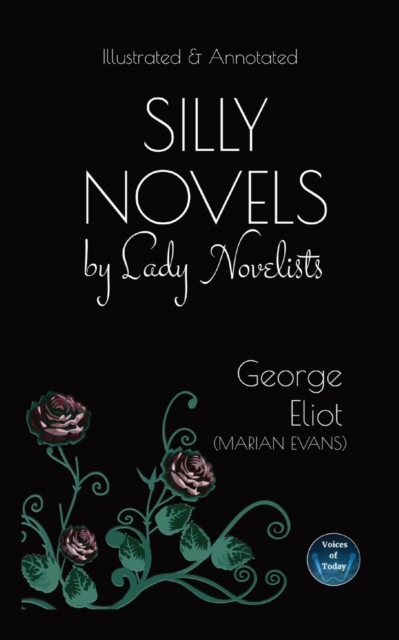 Silly Novels by Lady Novelists : An Essay by George Eliot (Marian Evans) - Illustrated and Annotated, Paperback / softback Book