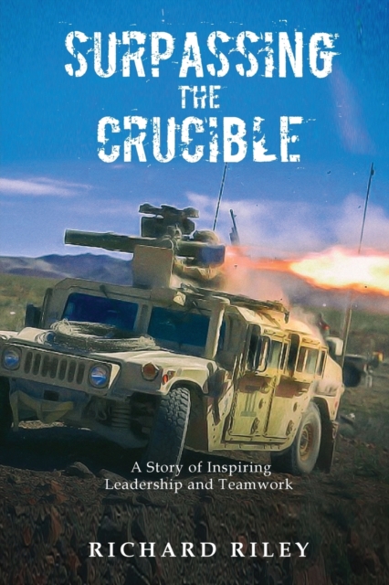 Surpassing the Crucible : A Story of Inspiring Leadership and Teamwork, Paperback / softback Book