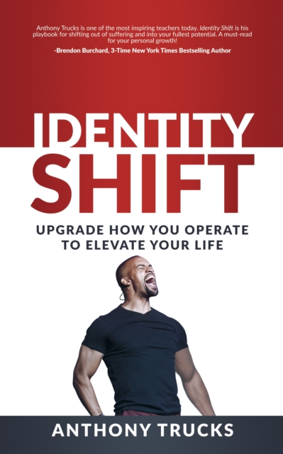 Identity Shift : Upgrade How You Operate to Elevate Your Life, EPUB eBook