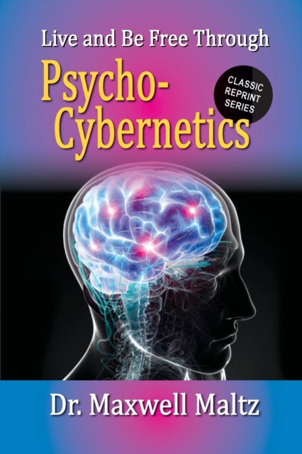 Live and Be Free Through Psycho-Cybernetics, Paperback / softback Book