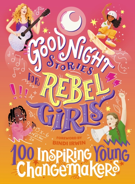 Good Night Stories for Rebel Girls: 100 Inspiring Young Changemakers, Hardback Book