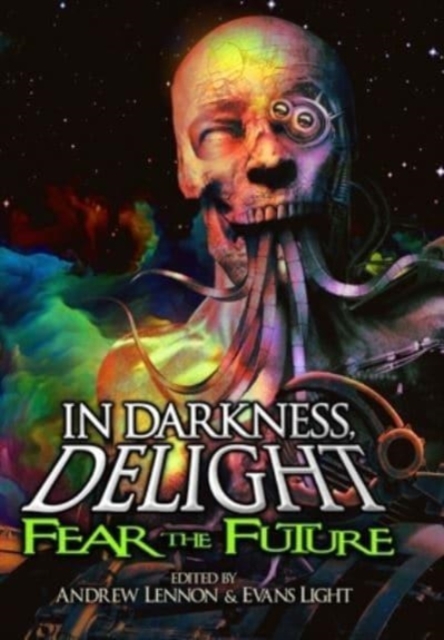 In Darkness, Delight : Fear the Future, Hardback Book
