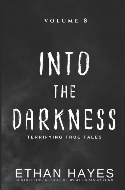 Into the Darkness : Terrifying True Tales: Volume 8, Paperback / softback Book