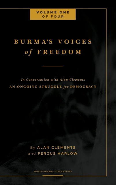 Burma's Voices of Freedom in Conversation with Alan Clements, Volume 1 of 4 : An Ongoing Struggle for Democracy - Updated, Hardback Book