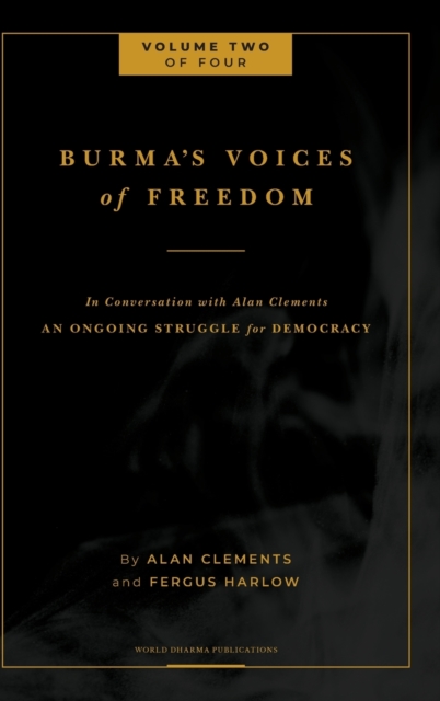 Burma's Voices of Freedom in Conversation with Alan Clements, Volume 2 of 4 : An Ongoing Struggle for Democracy - Updated, Hardback Book